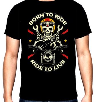 Born to ride, Ride to live, рокерска мъжка тениска, 100% памук, S до 5XL
